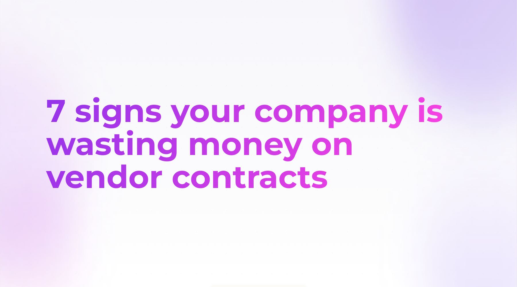 7 Signs Your Company is Wasting Money on Vendor Contracts